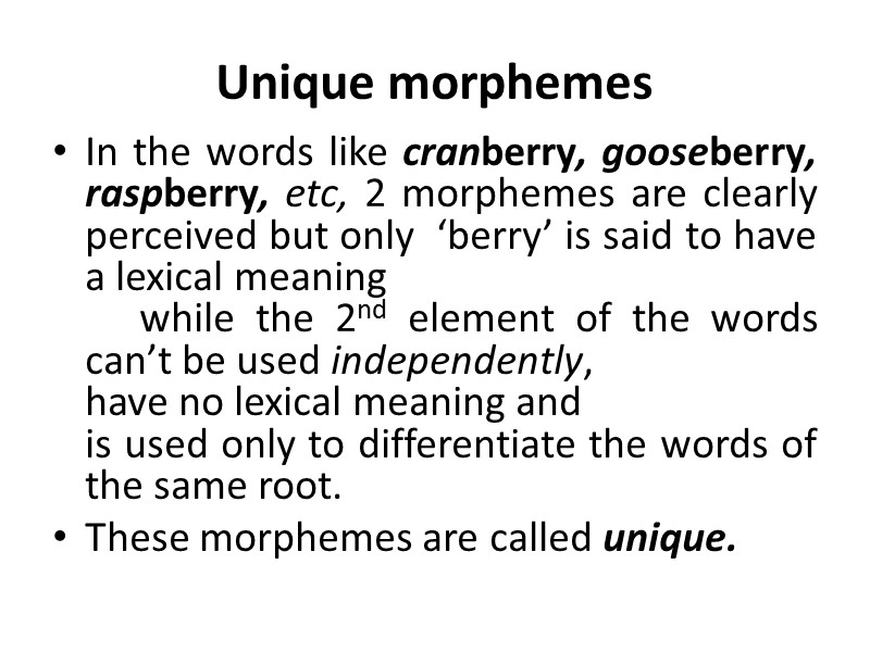 Unique morphemes In the words like cranberry, gooseberry, raspberry, etc, 2 morphemes are clearly